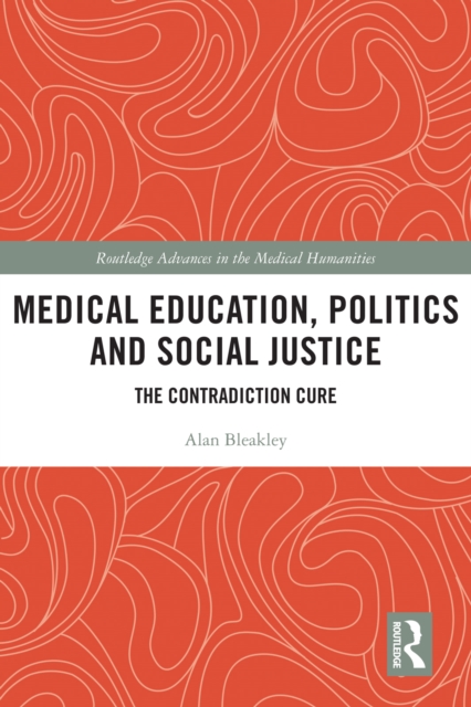 Medical Education, Politics and Social Justice : The Contradiction Cure, PDF eBook