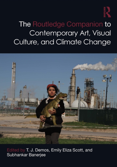 The Routledge Companion to Contemporary Art, Visual Culture, and Climate Change, PDF eBook