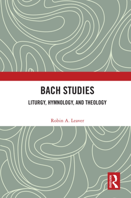Bach Studies : Liturgy, Hymnology, and Theology, EPUB eBook