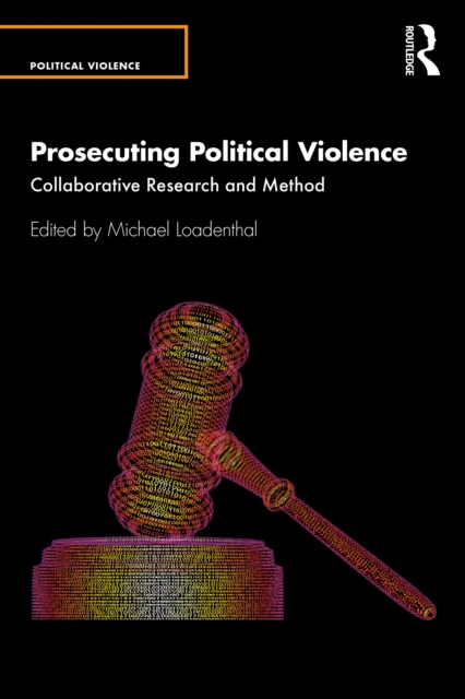 Prosecuting Political Violence : Collaborative Research and Method, PDF eBook