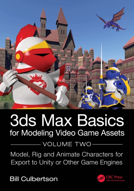 3ds Max Basics for Modeling Video Game Assets : Volume 2: Model, Rig and Animate Characters for Export to Unity or Other Game Engines, PDF eBook
