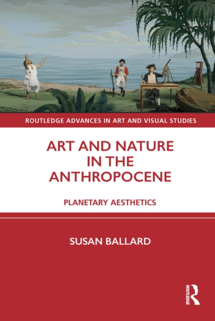 Art and Nature in the Anthropocene : Planetary Aesthetics, PDF eBook