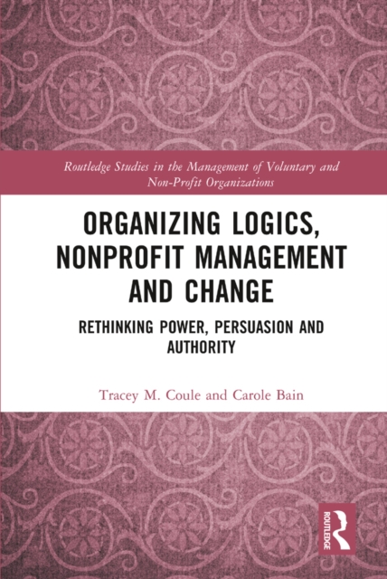 Organizing Logics, Nonprofit Management and Change : Rethinking Power, Persuasion and Authority, EPUB eBook