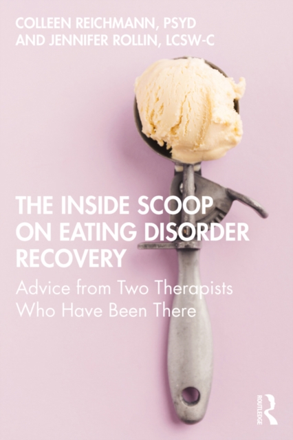 The Inside Scoop on Eating Disorder Recovery : Advice from Two Therapists Who Have Been There, PDF eBook