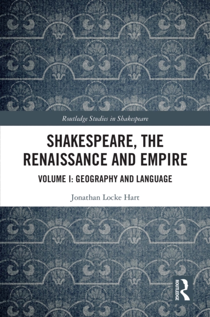 Shakespeare, the Renaissance and Empire : Volume I: Geography and Language, PDF eBook