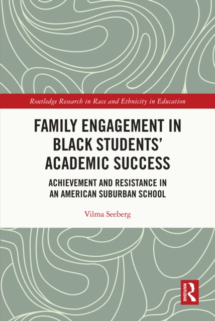 Family Engagement in Black Students' Academic Success : Achievement and Resistance in an American Suburban School, PDF eBook
