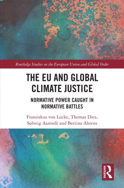 The EU and Global Climate Justice : Normative Power Caught in Normative Battles, EPUB eBook