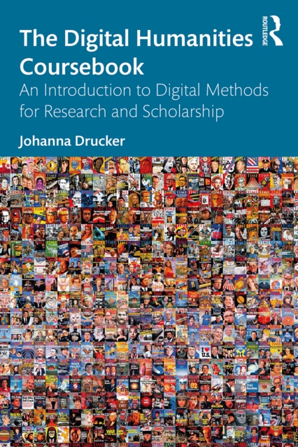 The Digital Humanities Coursebook : An Introduction to Digital Methods for Research and Scholarship, PDF eBook