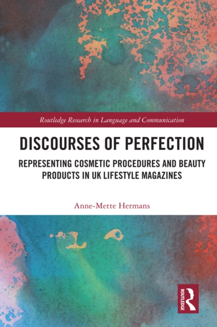 Discourses of Perfection : Representing Cosmetic Procedures and Beauty Products in UK Lifestyle Magazines, PDF eBook