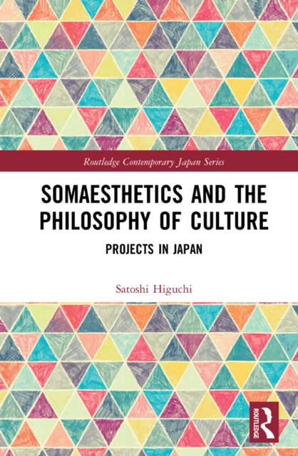 Somaesthetics and the Philosophy of Culture : Projects in Japan, PDF eBook