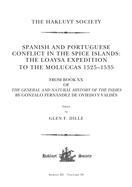 Spanish and Portuguese Conflict in the Spice Islands: The Loaysa Expedition to the Moluccas 1525-1535 : From Book XX of The General and Natural History of the Indies by Gonzalo Fernandez de Oviedo y V, PDF eBook