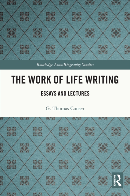 The Work of Life Writing : Essays and Lectures, EPUB eBook