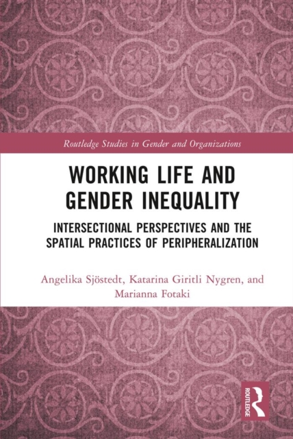 Working Life and Gender Inequality : Intersectional Perspectives and the Spatial Practices of Peripheralization, PDF eBook