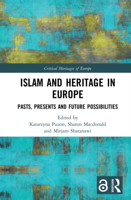 Islam and Heritage in Europe : Pasts, Presents and Future Possibilities, PDF eBook