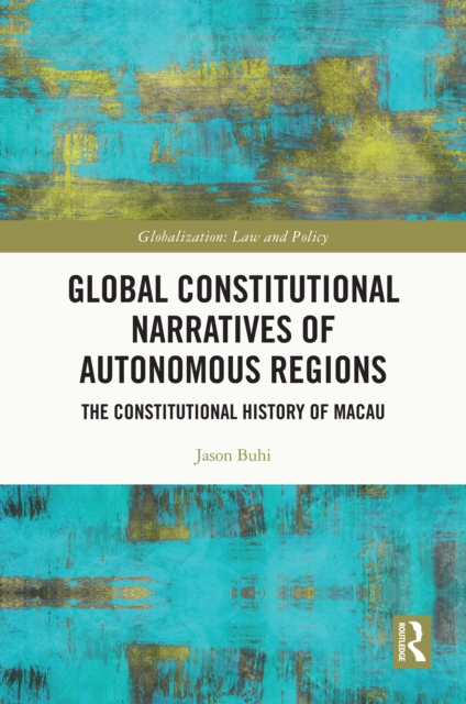 Global Constitutional Narratives of Autonomous Regions : The Constitutional History of Macau, PDF eBook