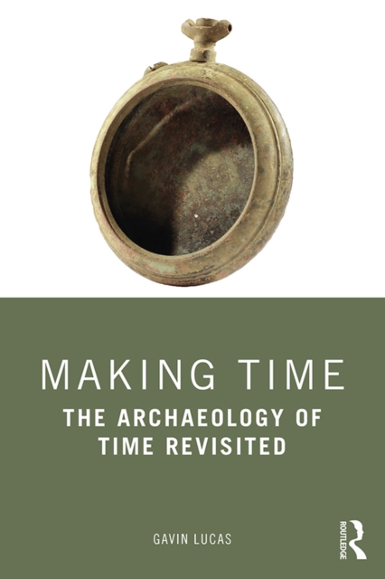 Making Time : The Archaeology of Time Revisited, EPUB eBook
