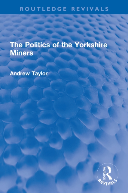 The Politics of the Yorkshire Miners, PDF eBook