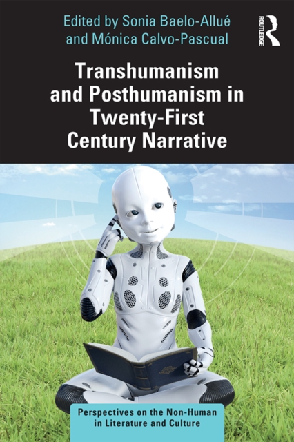 Transhumanism and Posthumanism in Twenty-First Century Narrative, PDF eBook