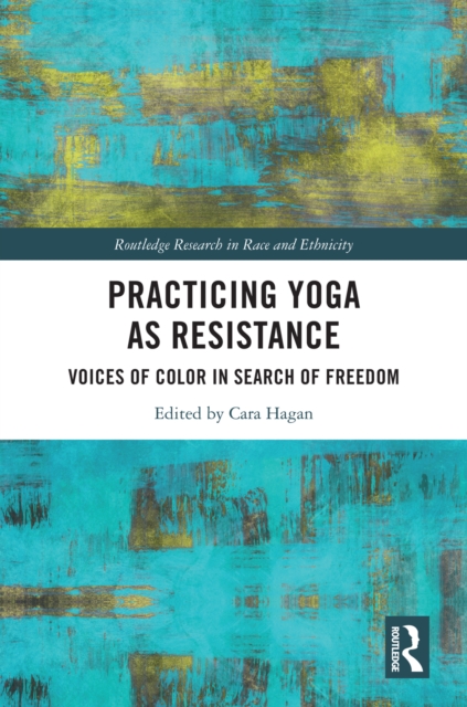 Practicing Yoga as Resistance : Voices of Color in Search of Freedom, PDF eBook
