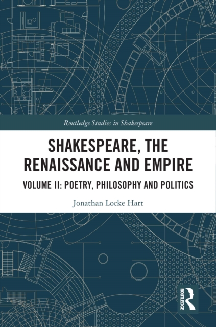 Shakespeare, the Renaissance and Empire : Volume II: Poetry, Philosophy and Politics, PDF eBook
