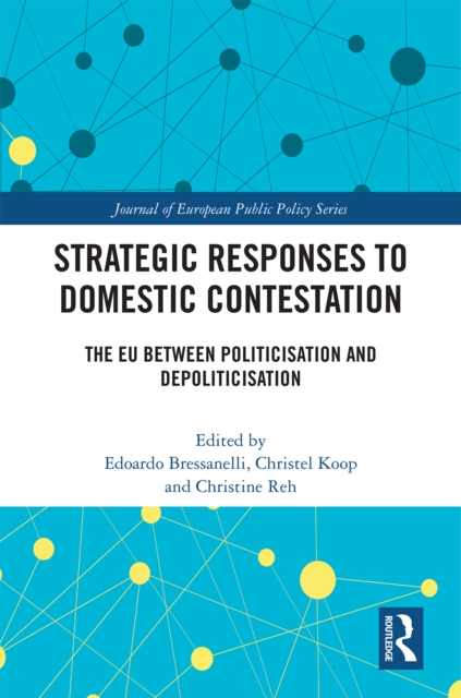 Strategic Responses to Domestic Contestation : The EU Between Politicisation and Depoliticisation, EPUB eBook