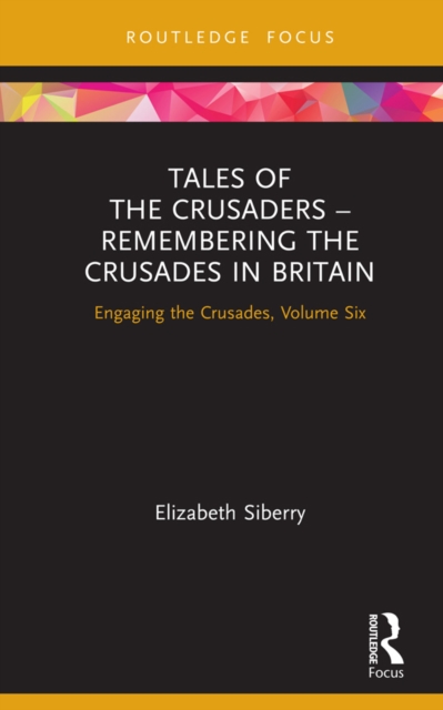 Tales of the Crusaders - Remembering the Crusades in Britain : Engaging the Crusades, Volume Six, EPUB eBook
