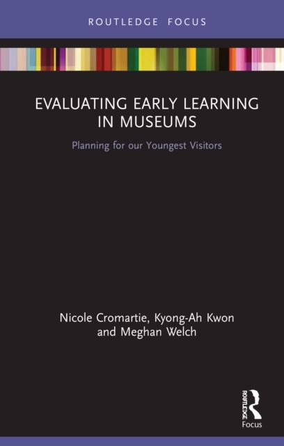 Evaluating Early Learning in Museums : Planning for our Youngest Visitors, PDF eBook
