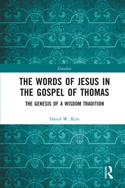 The Words of Jesus in the Gospel of Thomas : The Genesis of a Wisdom Tradition, PDF eBook