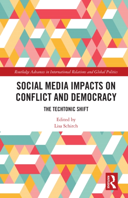 Social Media Impacts on Conflict and Democracy : The Techtonic Shift, PDF eBook