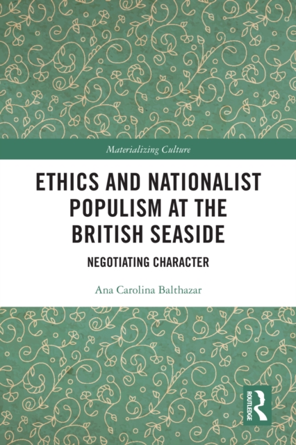 Ethics and Nationalist Populism at the British Seaside : Negotiating Character, EPUB eBook