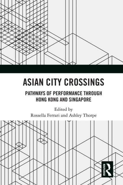 Asian City Crossings : Pathways of Performance through Hong Kong and Singapore, PDF eBook