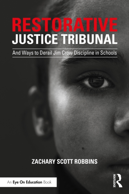 Restorative Justice Tribunal : And Ways to Derail Jim Crow Discipline in Schools, PDF eBook