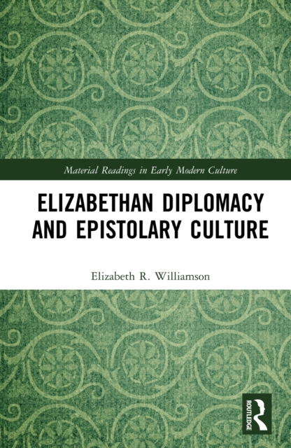 Elizabethan Diplomacy and Epistolary Culture, PDF eBook