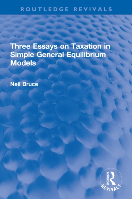 Three Essays on Taxation in Simple General Equilibrium Models, EPUB eBook