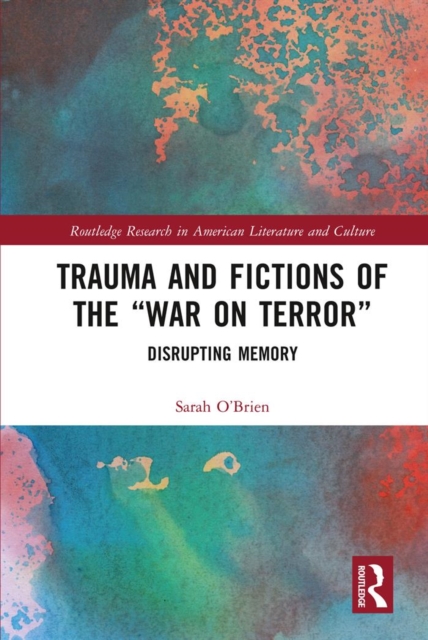 Trauma and Fictions of the "War on Terror" : Disrupting Memory, EPUB eBook