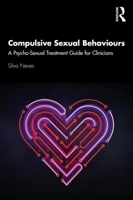 Compulsive Sexual Behaviours : A Psycho-Sexual Treatment Guide for Clinicians, PDF eBook