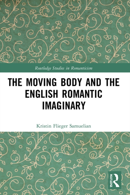 The Moving Body and the English Romantic Imaginary, PDF eBook