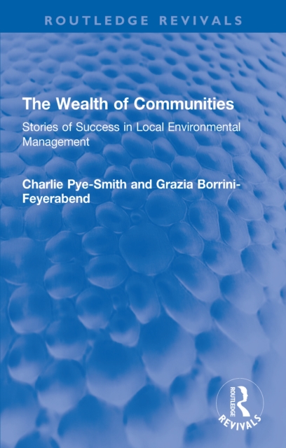 The Wealth of Communities : Stories of Success in Local Environmental Management, PDF eBook