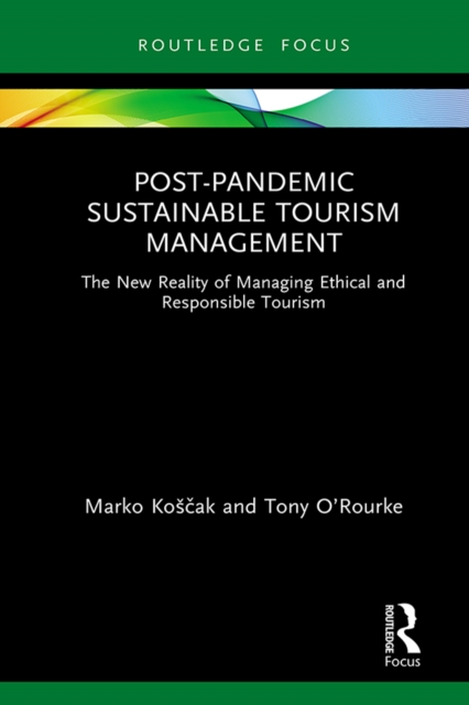 Post-Pandemic Sustainable Tourism Management : The New Reality of Managing Ethical and Responsible Tourism, PDF eBook