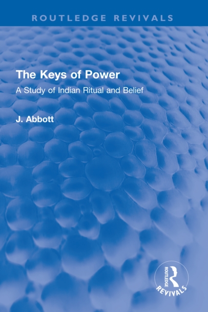The Keys of Power : A Study of Indian Ritual and Belief, PDF eBook