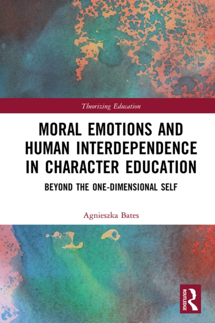 Moral Emotions and Human Interdependence in Character Education : Beyond the One-Dimensional Self, PDF eBook