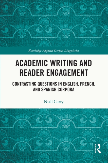 Academic Writing and Reader Engagement : Contrasting Questions in English, French and Spanish Corpora, PDF eBook
