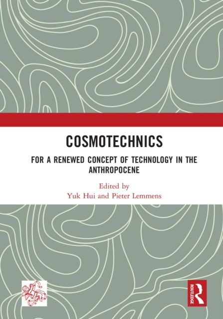 Cosmotechnics : For a Renewed Concept of Technology in the Anthropocene, PDF eBook