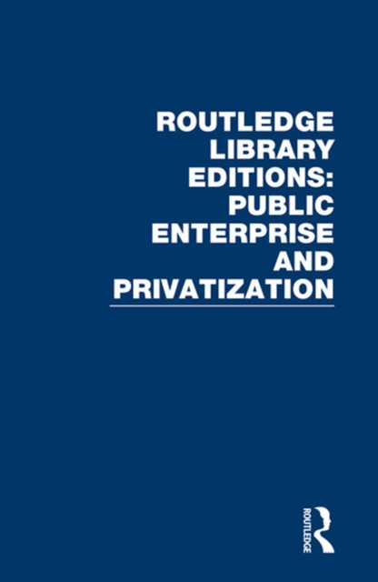 Routledge Library Editions: Public Enterprise and Privatization, PDF eBook