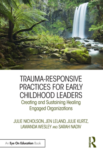 Trauma-Responsive Practices for Early Childhood Leaders : Creating and Sustaining Healing Engaged Organizations, PDF eBook