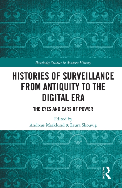 Histories of Surveillance from Antiquity to the Digital Era : The Eyes and Ears of Power, EPUB eBook