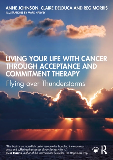Living Your Life with Cancer through Acceptance and Commitment Therapy : Flying over Thunderstorms, PDF eBook