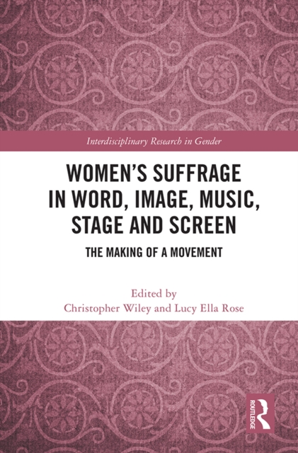 Women's Suffrage in Word, Image, Music, Stage and Screen : The Making of a Movement, EPUB eBook