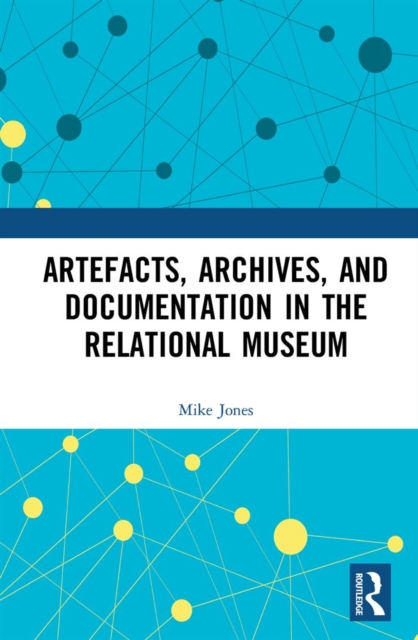 Artefacts, Archives, and Documentation in the Relational Museum, EPUB eBook
