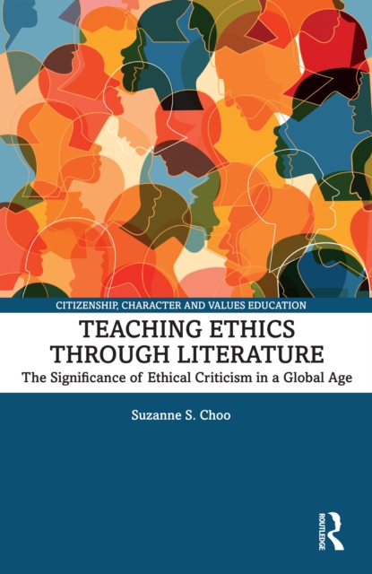 Teaching Ethics through Literature : The Significance of Ethical Criticism in a Global Age, EPUB eBook